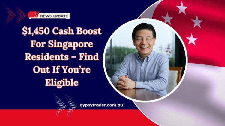 $1,450 Cash Boost For Singapore Residents – Find Out If You’re Eligible And When It’s Coming