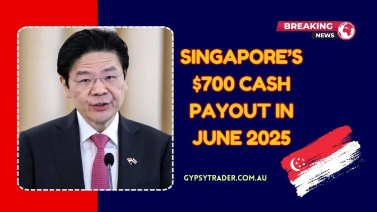 Singapore’s $700 Cash Payout In June 2025- Complete Guide To Eligibility & Payment Schedule