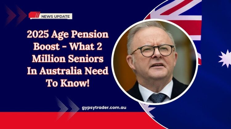 2025 Age Pension Boost - What 2 Million Seniors In Australia Need To Know!