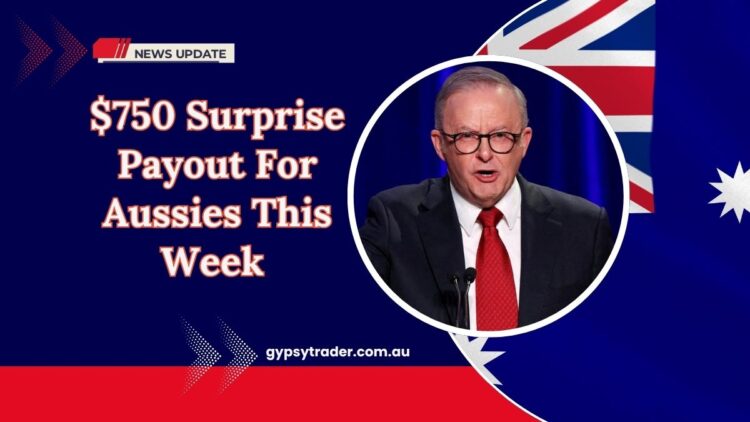 $750 Surprise Payout For Aussies This Week – Find Out If You’re Eligible For The Cost Of Living Boost!