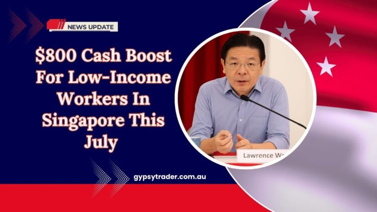 $800 Cash Boost For Low-Income Workers In Singapore This July – Are You Eligible?