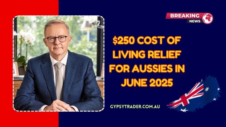 $250 Cost Of Living Relief For Aussies In June 2025 – Who’s Eligible & When To Expect Your Payment