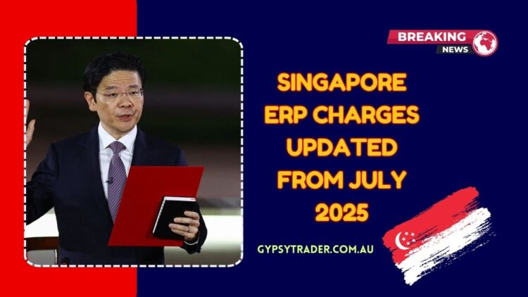 Singapore ERP Charges Updated From July 2025 – Full Breakdown Of New Rates & Affected Routes