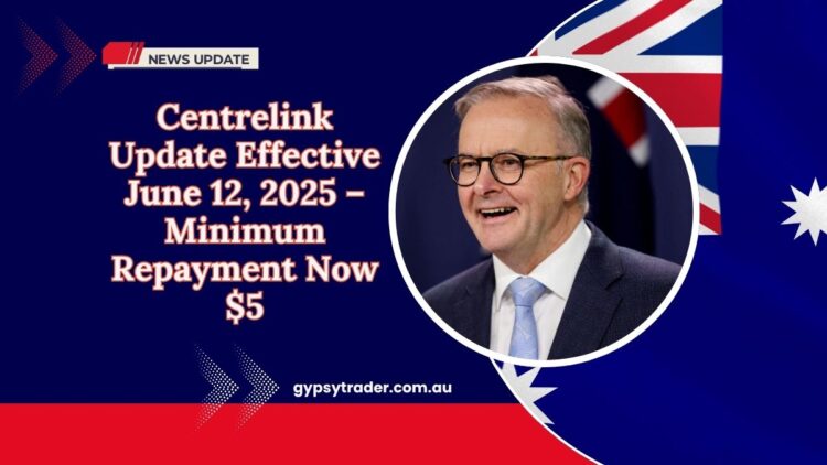 Centrelink Update Effective June 12, 2025 – Minimum Repayment Now $5