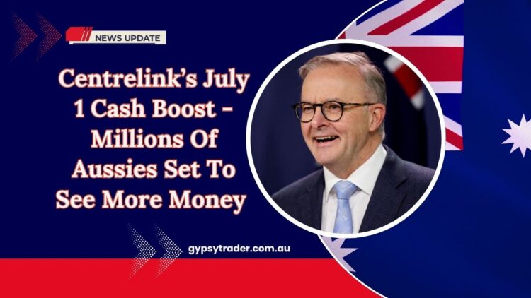 Centrelink’s July 1 Cash Boost - Millions Of Aussies Set To See More Money In Their Bank Accounts!