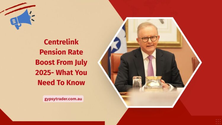 Centrelink Pension Rate Boost From July 2025- What You Need To Know