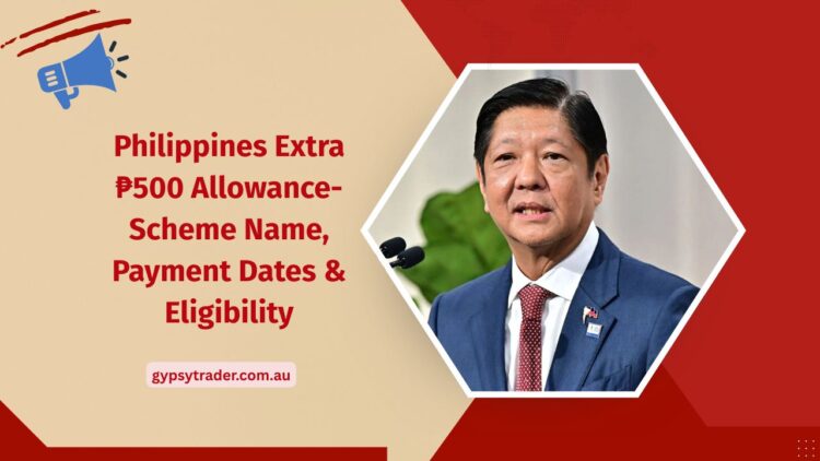 Philippines Extra ₱500 Allowance- Scheme Name, Payment Dates, Eligibility & Full Details