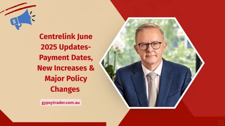 Centrelink June 2025 Updates- Payment Dates, New Increases & Major Policy Changes Explained