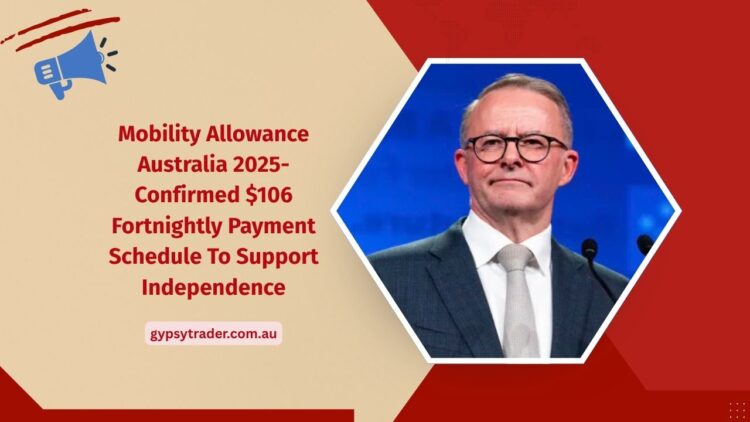 Mobility Allowance Australia 2025- Confirmed $106 Fortnightly Payment Schedule To Support Independence
