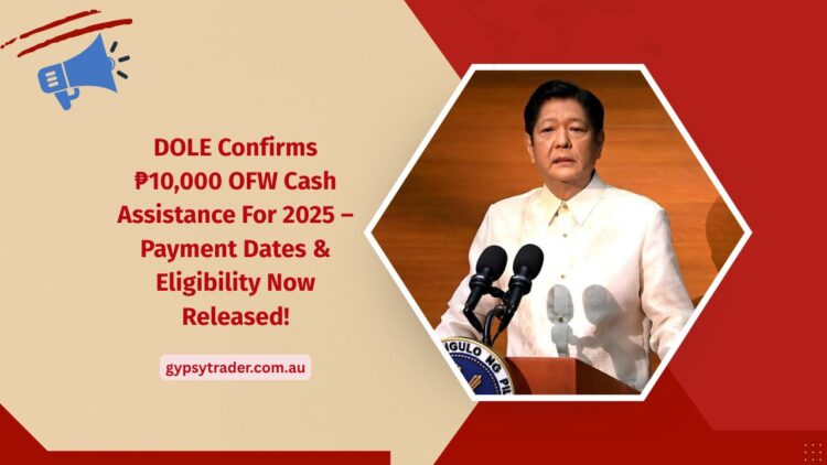 DOLE Confirms ₱10,000 OFW Cash Assistance For 2025 – Payment Dates & Eligibility Now Released!
