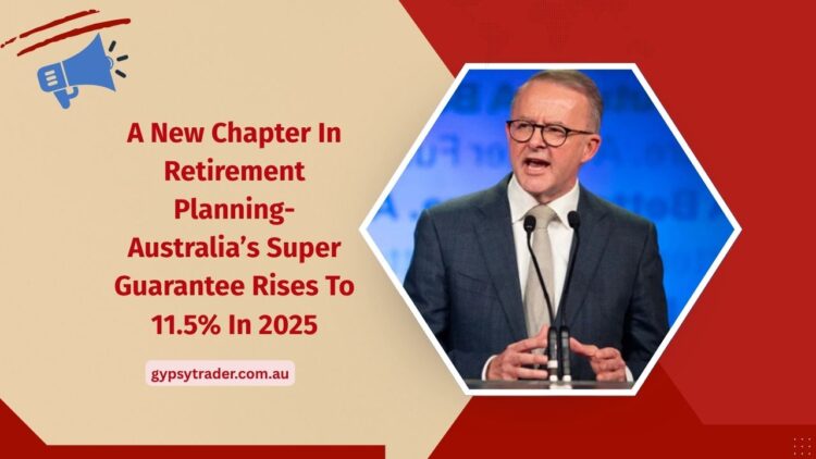 A New Chapter In Retirement Planning- Australia’s Super Guarantee Rises To 11.5% In 2025