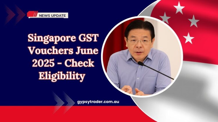Singapore GST Vouchers June 2025 – Check Your Eligibility & Payout Details Now!