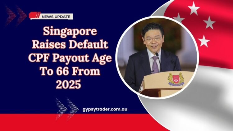Singapore Raises Default CPF Payout Age To 66 From 2025 — What It Means For You!