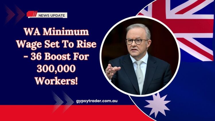 WA Minimum Wage Set To Rise - 36 Boost For 300,000 Workers!