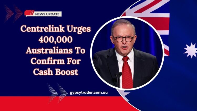 ‘Get What’s Yours’ – Centrelink Urges 400,000 Australians To Confirm For Cash Boost